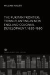 The Puritan Frontier Town-Planting in New England Colonial Development 1630-1660