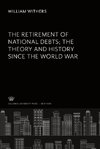 The Retirement of National Debts the Theory and History Since the World War