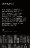 The Pilgrim'S Progress from This World to That Which is to Come, Delivered Under the Similitude of a Dream, Wherein is Discovered the Manner of His Setting Out, His Dangerous Journey, and Safe Arrival at the Desired Countrey.