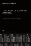 The Origin of Submarine Canyons