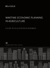 Wartime Economic Planning in Agriculture a Study in the Allocation of Resources