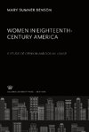 Women in Eighteenth-Century America. a Study of Opinion and Social Usage