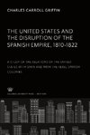 The United States and the Disruption of the Spanish Empire 1810-1822