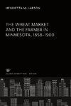 The Wheat Market and the Farmer in Minnesota 1858-1900