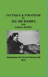 TACTIQUE & STRATÉGIE du Jeu de Dames par Isidore Weiss