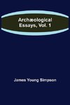 Archæological Essays, Vol. 1