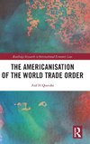 The Americanisation of the World Trade Order