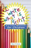 I Write What is Right! 26 A-Z Daily Affirmations for Children