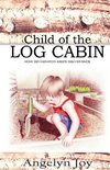 Child of the Log Cabin