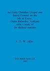 An Early Christian Chapel and Burial Ground on the Isle of Ensay, Outer Hebrides, Scotland with a study of the skeletal remains