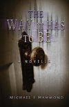 The Way It Has To Be - A Novella