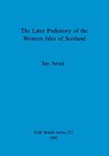 The Later Prehistory of the Western Isles of Scotland