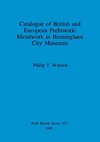 Catalogue of British and European Prehistoric Metalwork in Birmingham City Museums