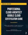 Professional Cloud Architect Google Cloud Certification Guide - Second Edition