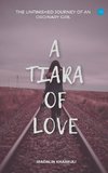 A Tiara of Love (The Unfinished Journey Of An Ordinary Girl)