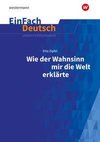 Wie der Wahnsinn mir die Welt erklärte: Klassen 6 - 8. EinFach Deutsch Unterrichtsmodelle