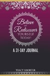 Believe and Rediscover Yourself Today A 31 Day Journal