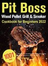 Pit Boss Wood Pellet Grill & Smoker Cookbook for Beginners 2022