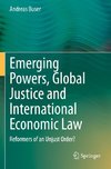 Emerging Powers, Global Justice and International Economic Law