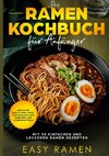 Das Ramen Kochbuch für Anfänger mit 50 einfachen und leckeren Rezepten - inklusive Basics und Tipps zum Einkauf von Zubehör und Lebensmitteln