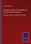 Petroleum: A History of the Oil Region of Venango County, Pennsylvania