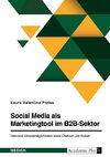 Social Media als Marketingtool im B2B-Sektor. Relevanz, Einsatzmöglichkeiten sowie Chancen und Risiken