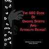 The ABC Book Of Ghosts, Spirits And Afterlife Beings!