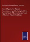 Second Report of her Majesty's Commissioners appointed to inquire into the Superior Courts of Common Law and Courts of Chancery of England and Ireland