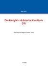 Die königlich sächsische Kavallerie (III)