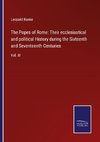 The Popes of Rome: Their ecclesiastical and political History during the Sixteenth and Seventeenth Centuries