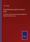 The Practical Brass and Iron Founder's Guide