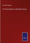 The Poetical Works of John Clark Ferguson