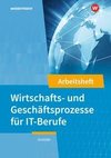 IT-Berufe. Wirtschafts- und Geschäftsprozesse: Arbeitsheft