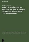 Das Ostfränkisch-Deutsche Reich in der Auffassung seiner Zeitgenossen