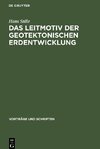 Das Leitmotiv der geotektonischen Erdentwicklung