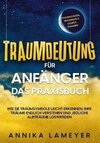 Traumdeutung für Anfänger - Das Praxisbuch: Wie Sie Traumsymbole leicht erkennen, Ihre Träume endlich verstehen und jegliche Albträume loswerden | inkl. Traumlexikon, Traumreise & Luzides Träumen