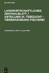 Landwirtschaftliches Zentralblatt / Abteilung III. Tierzucht - Tierernährung Fischerei, Jahrgang 8, Heft 6, Juni 1963