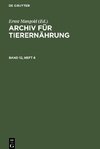 Archiv für Tierernährung, Band 12, Heft 6, Archiv für Tierernährung Band 12, Heft 6