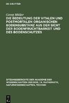 Die Bedeutung der vitalen und postmortalen organischen Bodensubstanz aus der Sicht der Bodenfruchtbarkeit und des Bodenschutzes