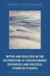 Myths and Realities in the Distribution of Socioeconomic Resources and Political Power in Ethiopia