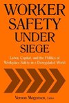 Mogensen, V: Worker Safety Under Siege: Labor, Capital, and