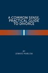 A Common Sense Practical Guide  to Divorce