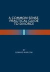 A Common Sense Practical Guide  to Divorce