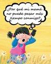 ¿Por qué mi mamá  no puede pasar más  tiempo conmigo?