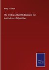 The tenth and twelfth Books of the Institutions of Quintilian