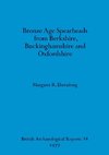 Bronze Age Spearheads from Berkshire, Buckinghamshire and Oxfordshire