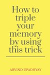 How to triple your memory by using this trick