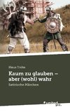 Kaum zu glauben - aber (wohl) wahr