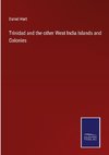 Trinidad and the other West India Islands and Colonies