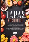 Tapas Kochbuch: 100 leckere & traditionelle Tapas Rezepte aus Spanien - Inklusive vegetarischer und veganer Rezepte sowie Dips